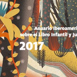 Anuario Iberoamericano sobre el Libro Infantil y Juvenil 2017