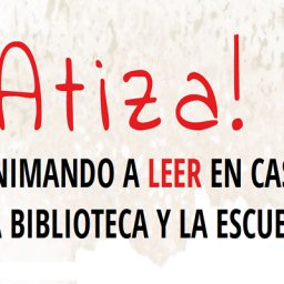 ¡Atiza! Animando a leer en casa, la biblioteca y la escuela